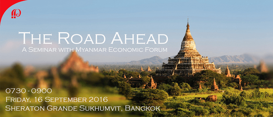 The Road Ahead: A Seminar with Myanmar Economic Forum: September 16, 2016