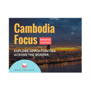 CAMBODIA FOCUS: EXPLORE OPPORTUNITIES ACROSS THE BORDER MARCH 14