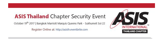 ASIS Thailand Chapter Security Event 2017: October 19, 2017: at Bangkok Marriott Marquis Queen’s Park